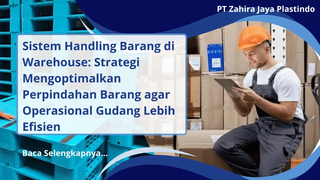 Sistem Handling Barang di Warehouse: Strategi Mengoptimalkan Perpindahan Barang agar Operasional Gudang Lebih Efisien